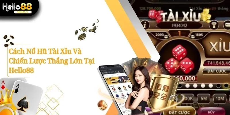 Cách Nổ Hũ Tài Xỉu Và Chiến Lược Thắng Lớn Tại Hello88 13 nổ hũ tài xỉu