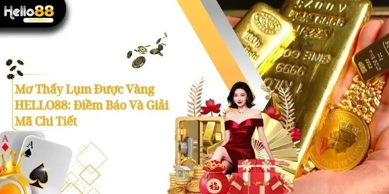 Mơ Thấy Lụm Được Vàng Hello88: Điềm Báo Và Giải Mã Chi Tiết 8 Mơ Thấy Lụm Được Vàng